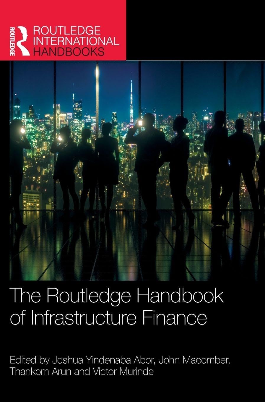 The Routledge Handbook of Infrastructure Finance Business, Finance & Career