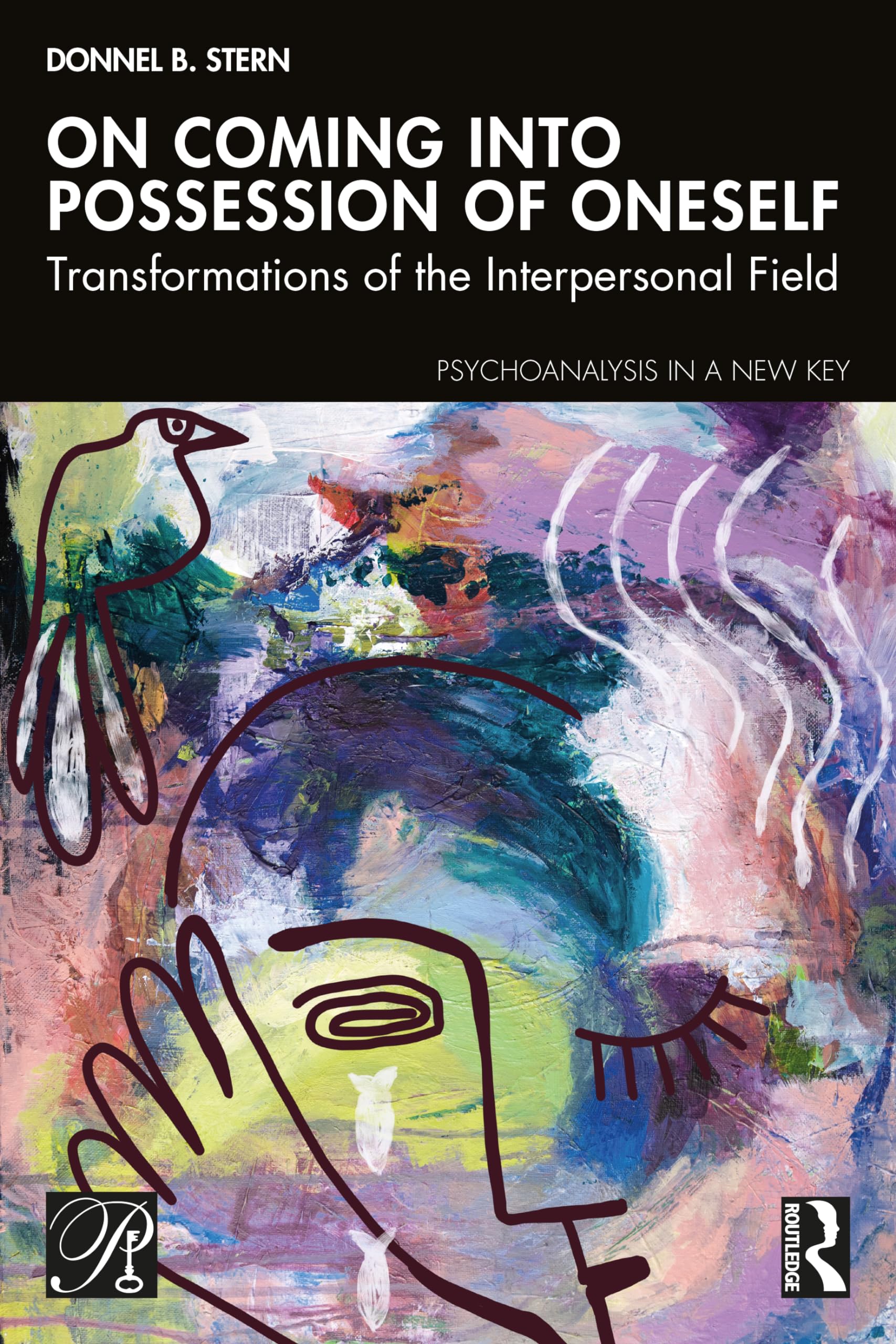 On Coming into Possession of Oneself: Transformations of the Interpersonal Field (Psychoanalysis in a New Key Book) Medicine