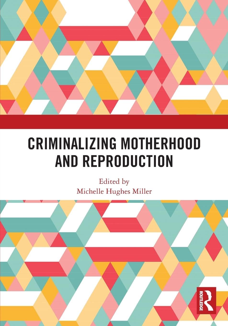 Criminalizing Motherhood and Reproduction Law