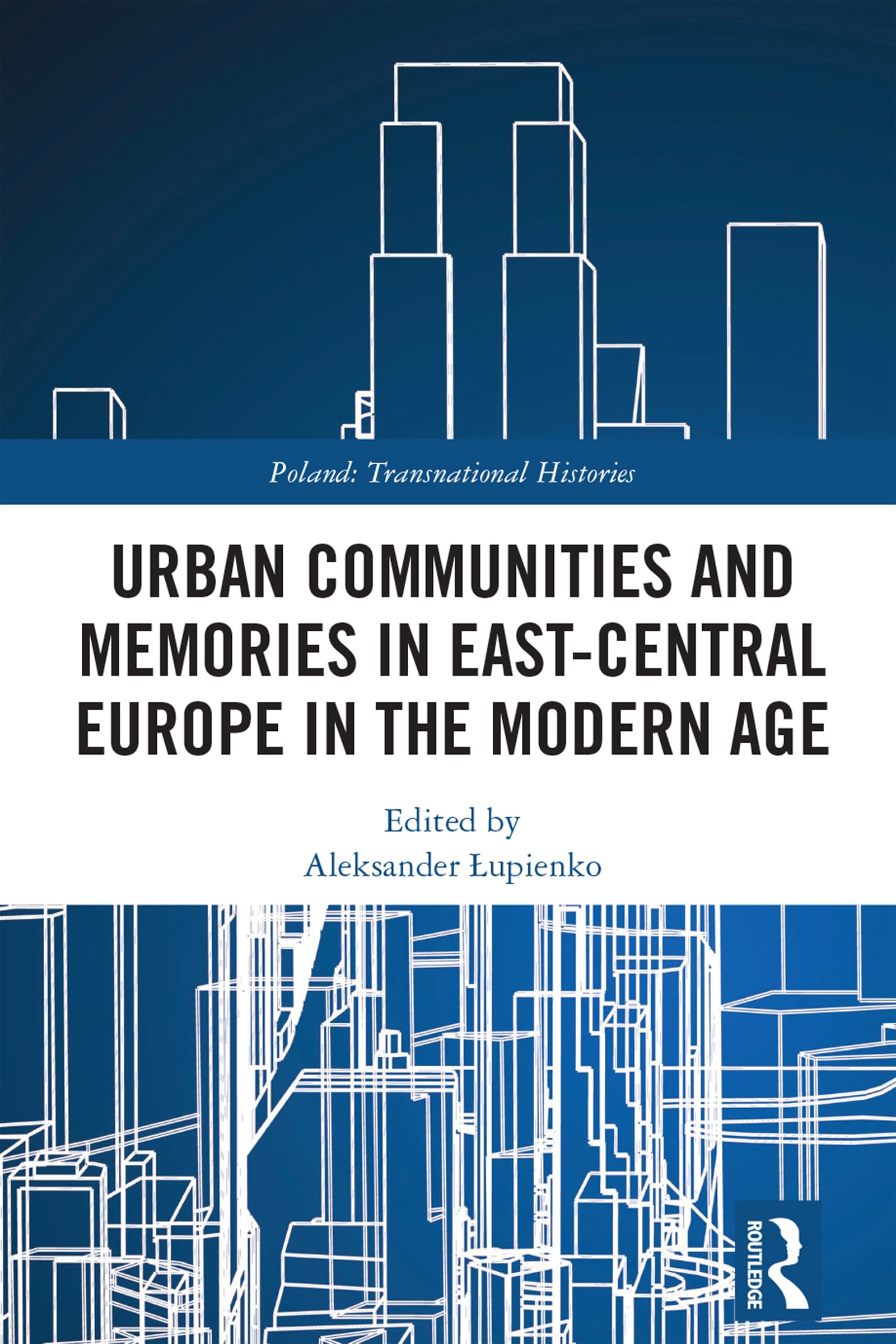 Urban Communities and Memories in East-Central Europe in the Modern Age (Poland: Transnational Histories) Religion & Esotericism