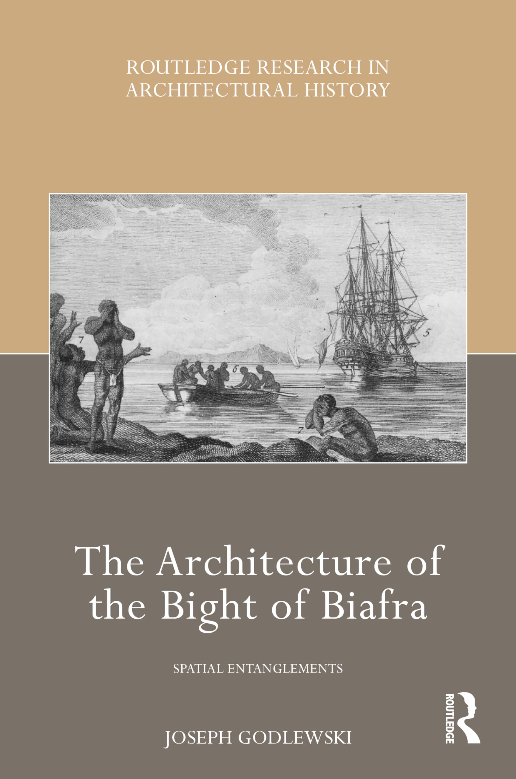 The Architecture of the Bight of Biafra: Spatial Entanglements (Routledge Research in Architectural History) Social Sciences