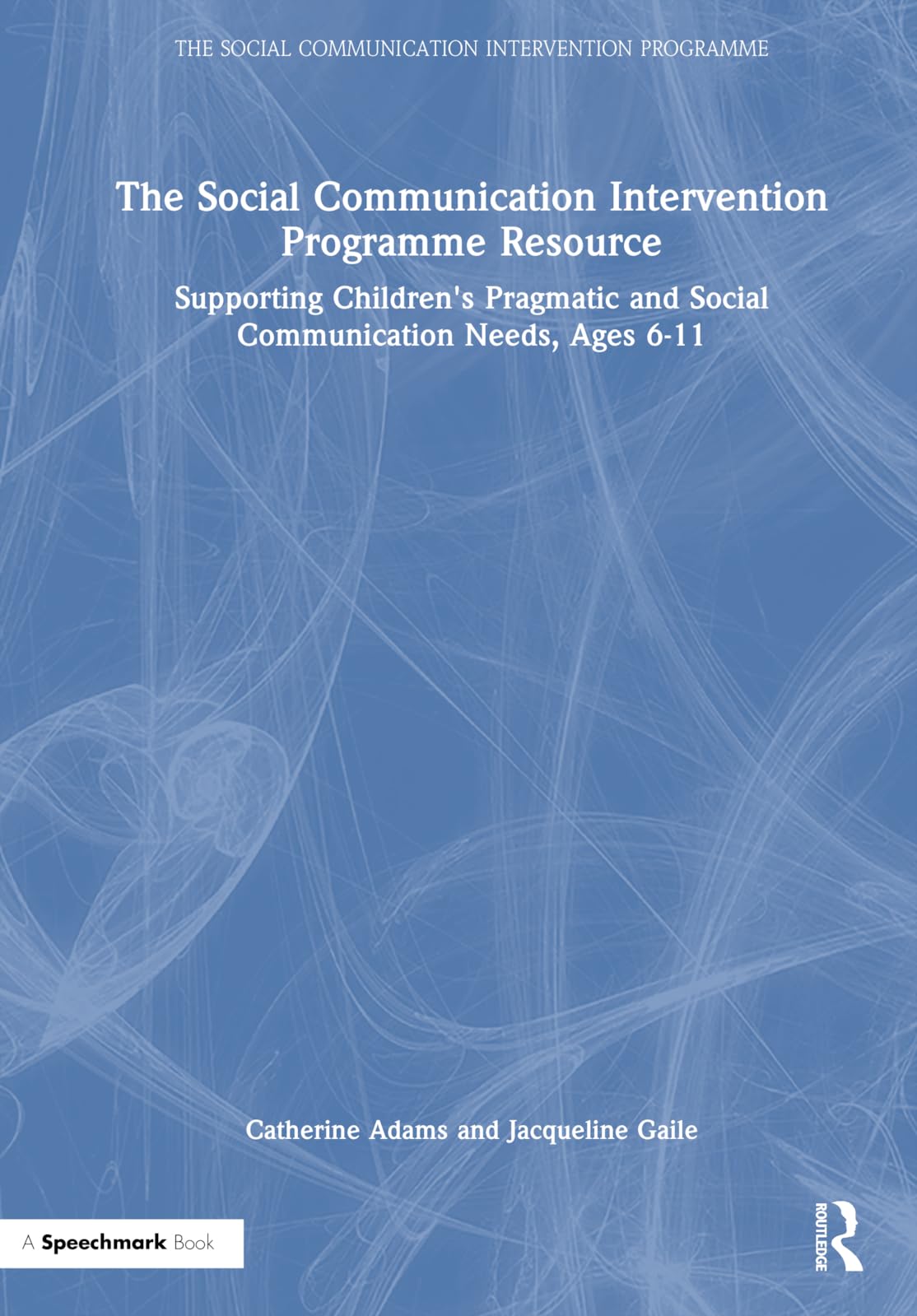 The Social Communication Intervention Programme Resource: Supporting Children's Pragmatic and Social Communication Needs, Ages 6-11 Medicine