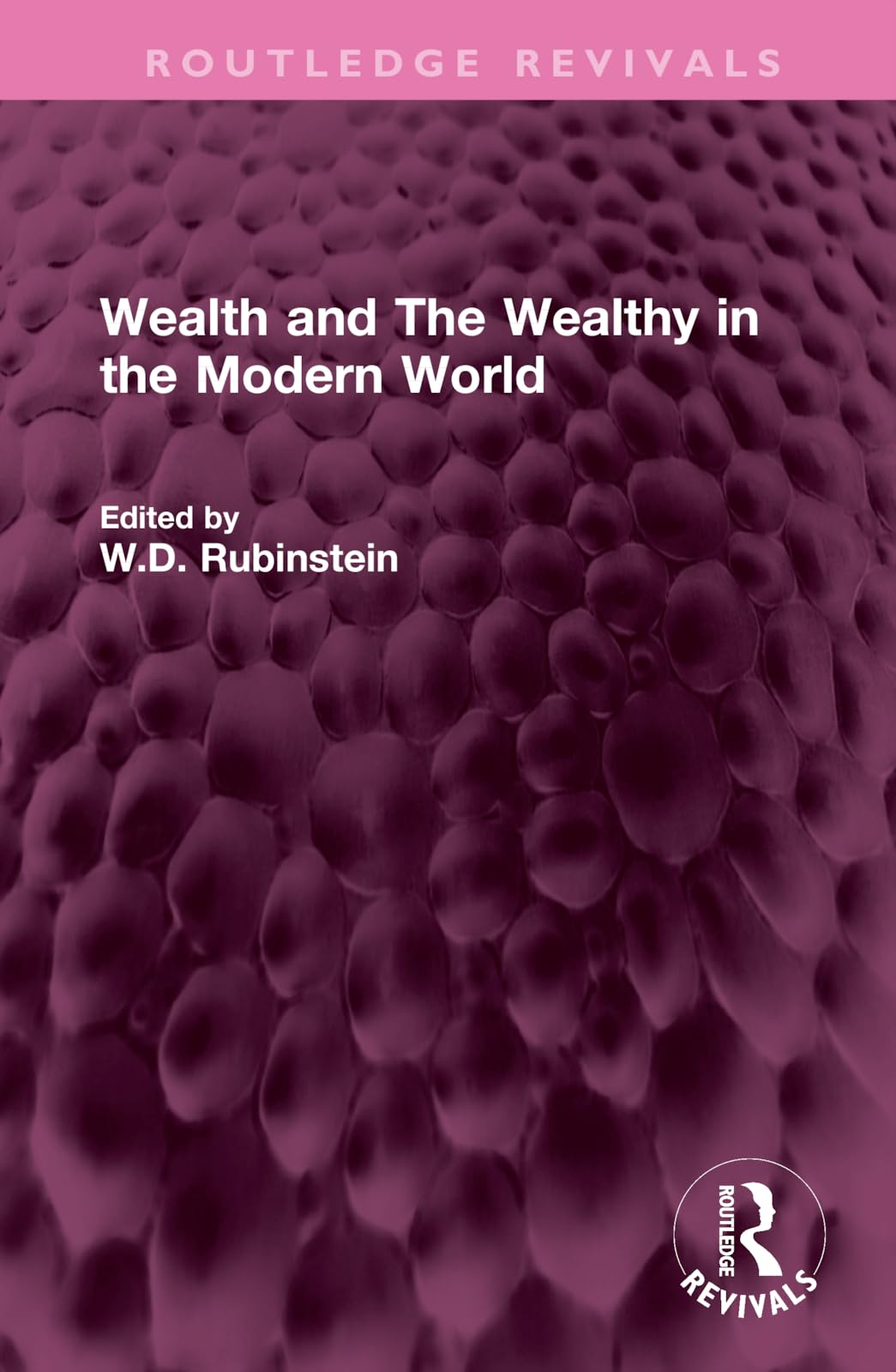 Wealth and The Wealthy in the Modern World (Routledge Revivals) Business, Finance & Career