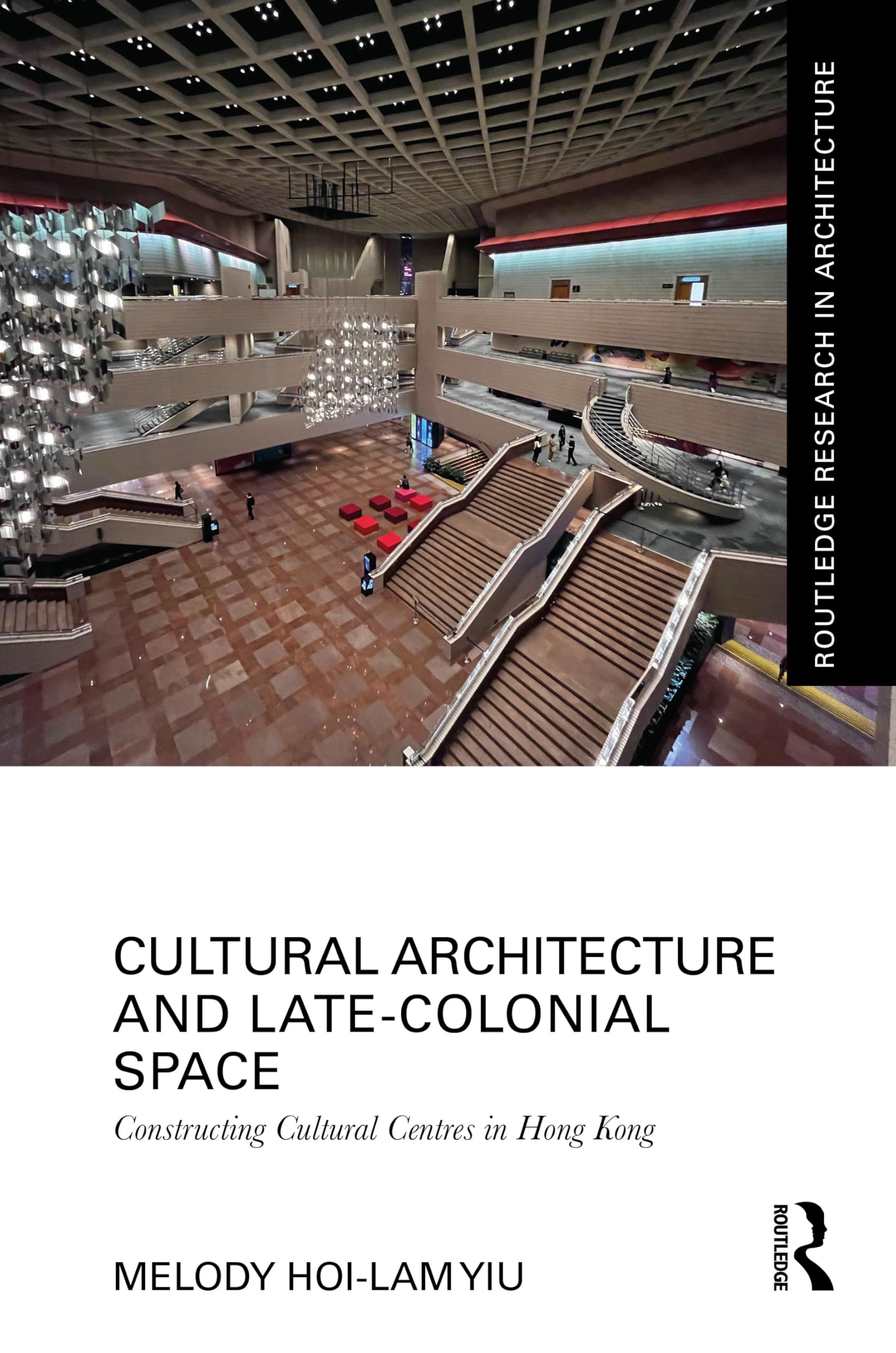 Cultural Architecture and Late-Colonial Space: Constructing Cultural Centres in Hong Kong book