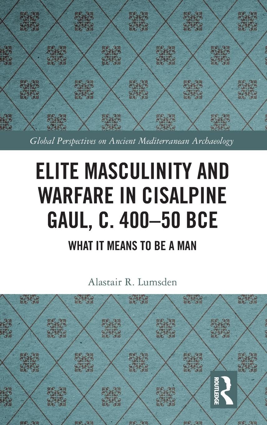 Elite Masculinity and Warfare in Cisalpine Gaul, c. 400-50 BCE Law