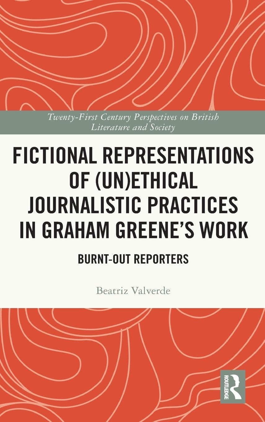 Fictional Representations of (Un)ethical Journalistic Practices in Graham Greene's Work Media & Communication
