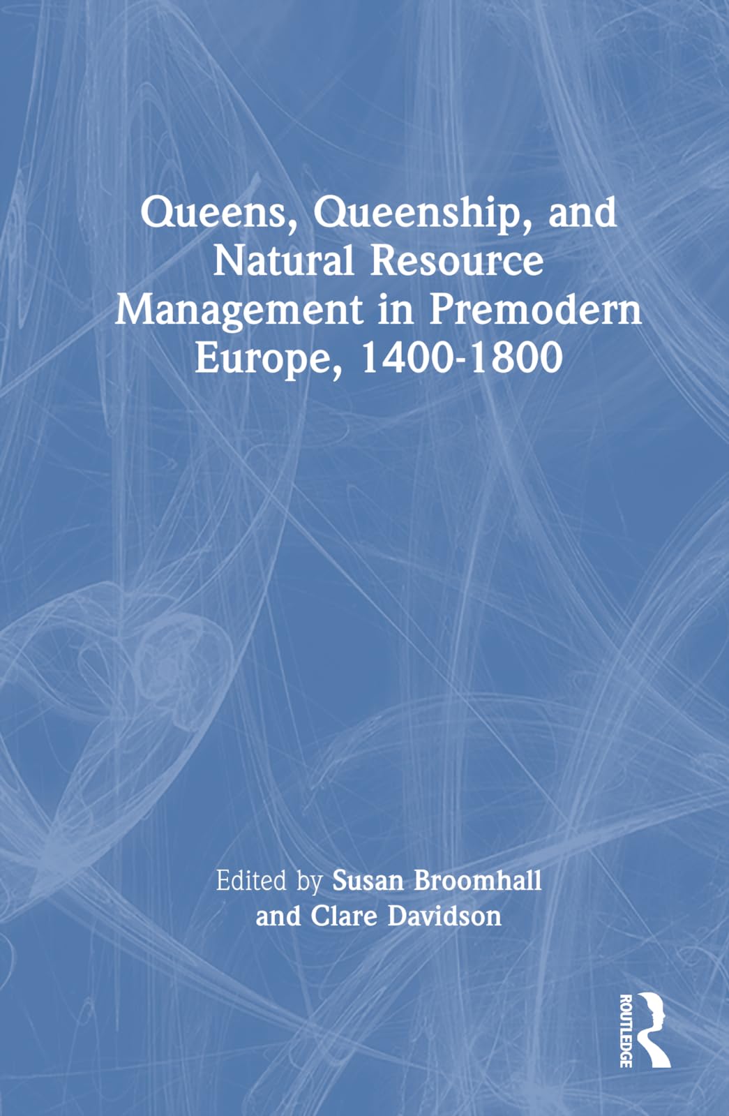 Queens, Queenship, and Natural Resource Management in Premodern Europe, 1400-1800 Business, Finance & Career