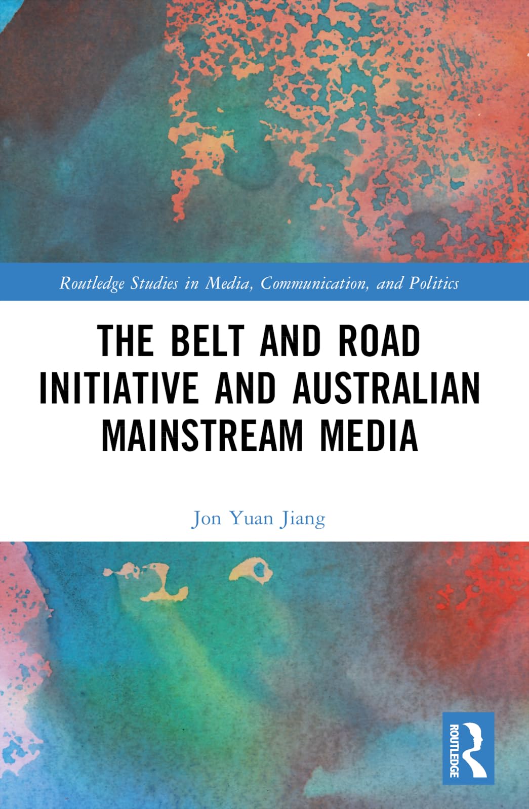 The Belt and Road Initiative and Australian Mainstream Media Media & Communication