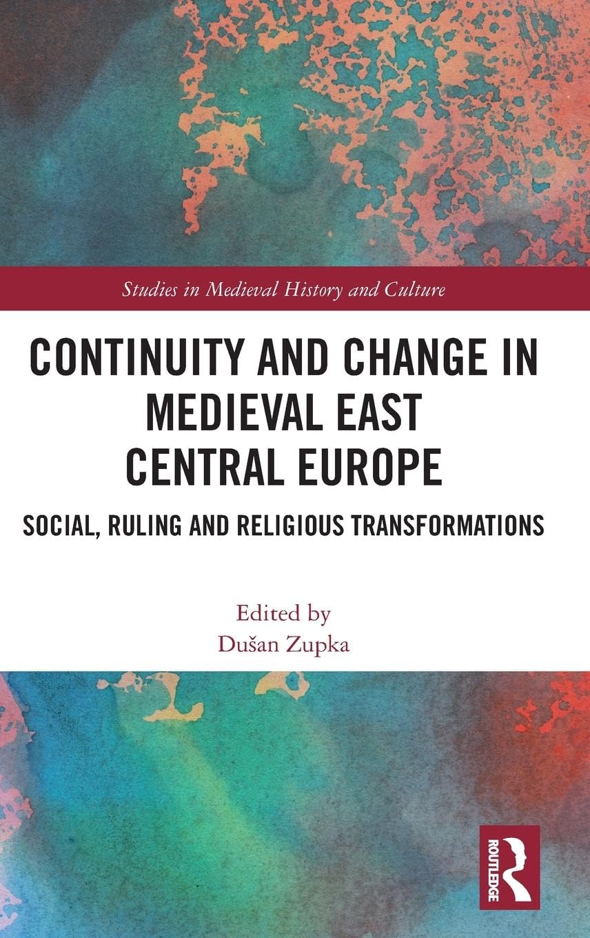 Continuity and Change in Medieval East Central Europe Politics & History