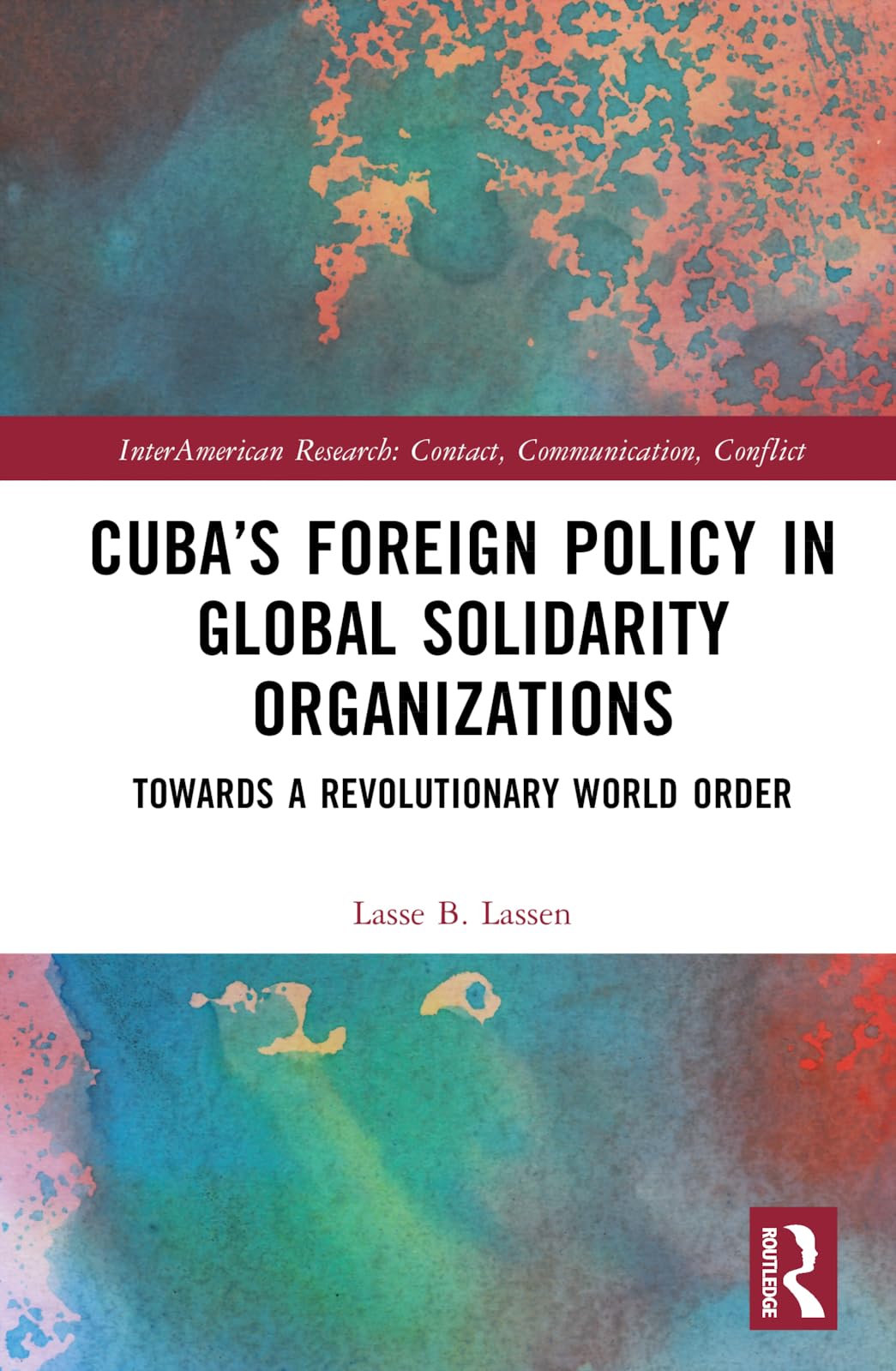 Cuba's Foreign Policy in Global Solidarity Organizations Politics & History