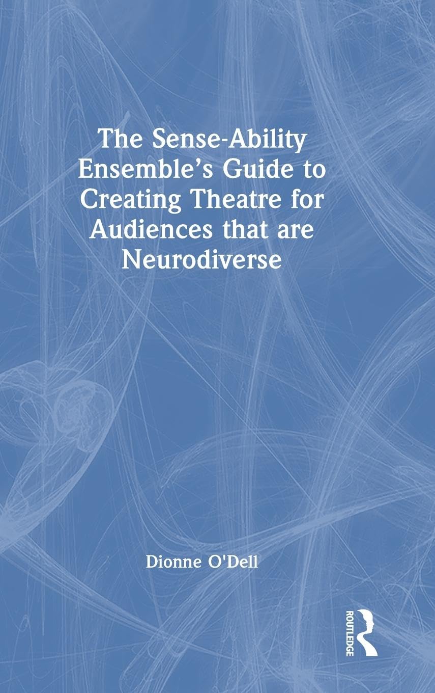 The Sense-Ability Ensemble's Guide to Creating Theatre for Audiences that are Neurodiverse Medicine