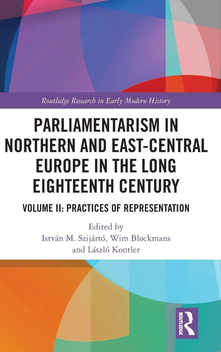 Parliamentarism in Northern and East-Central Europe in the Long Eighteenth Century Politics & History