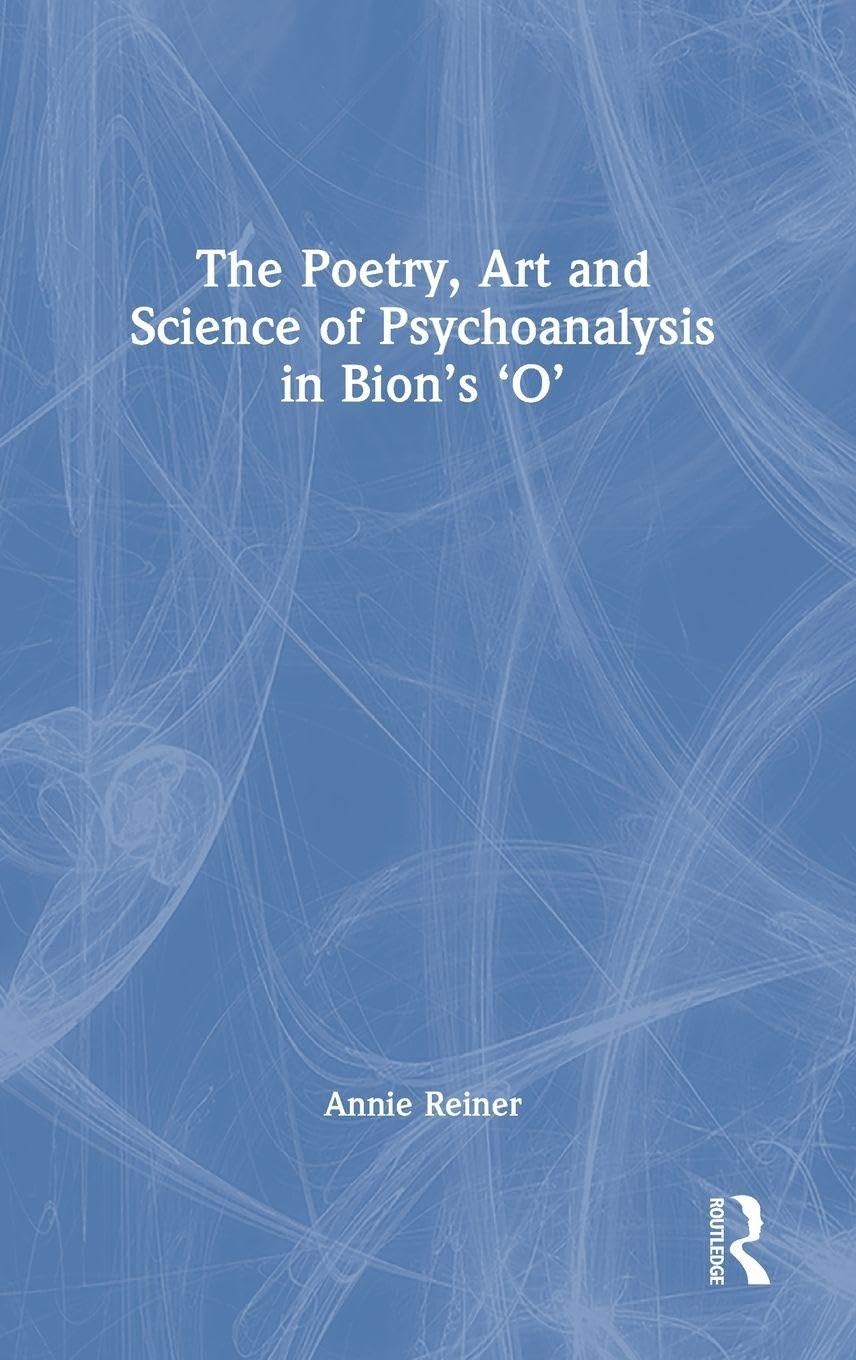 The Poetry, Art and Science of Psychoanalysis in Bion's O Medicine