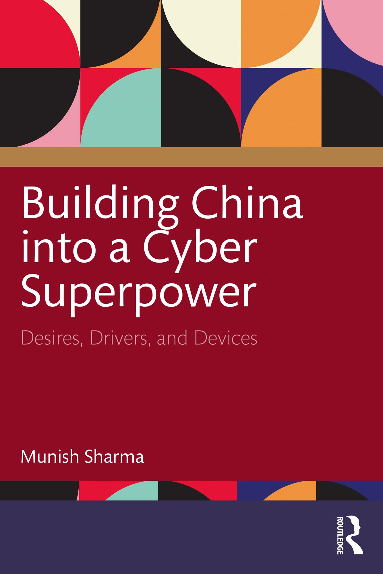 Building China into a Cyber Superpower: Desires, Drivers, and Devices Law