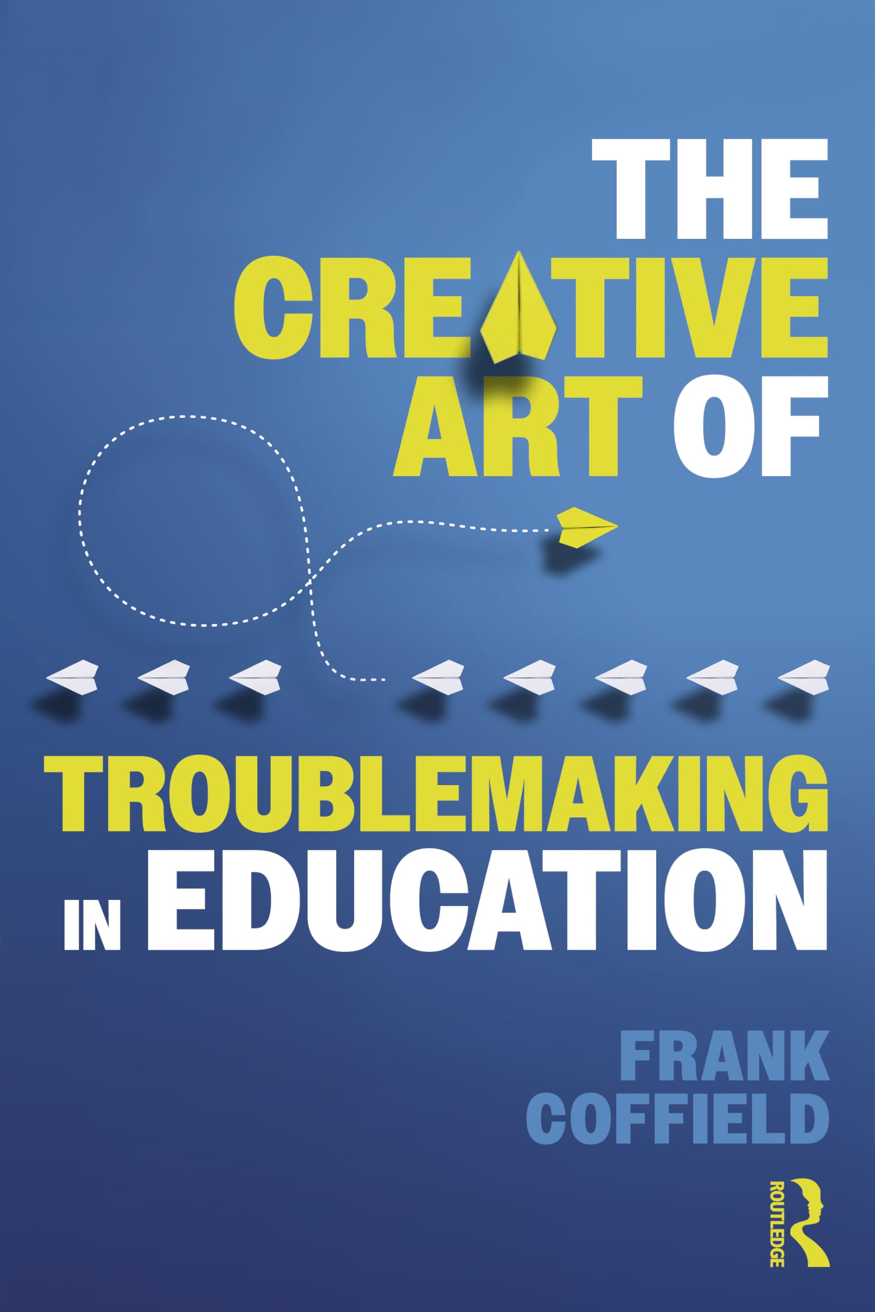 The Creative Art of Troublemaking in Education Business, Finance & Career