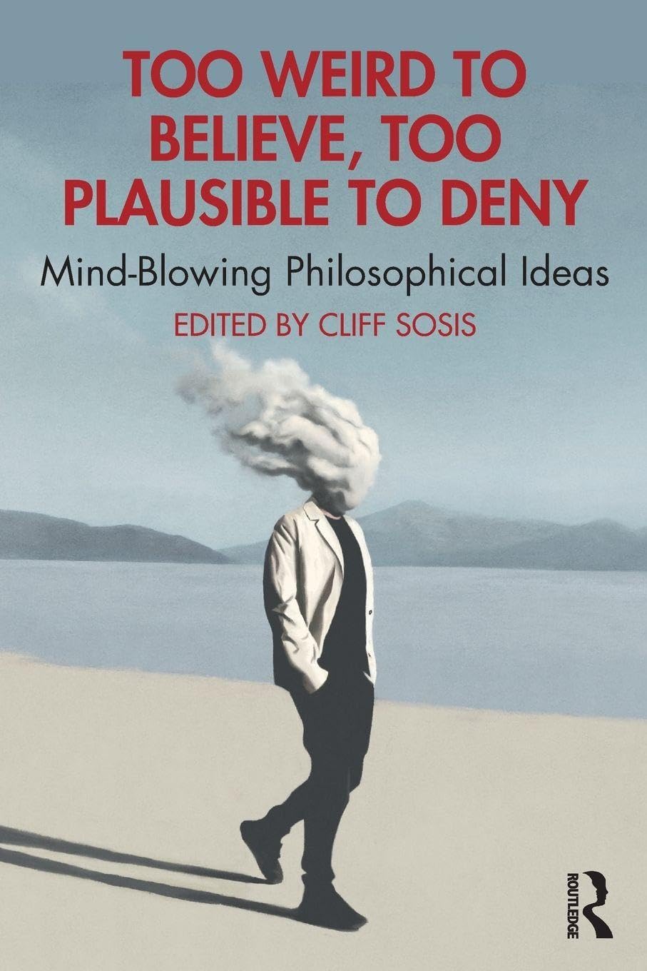 Too Weird to Believe, Too Plausible to Deny Philosophy