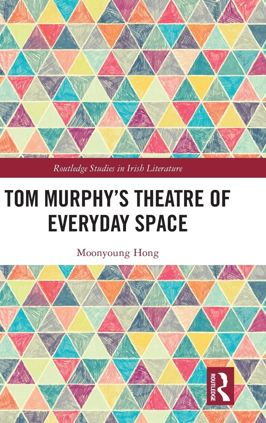 Tom Murphy's Theatre of Everyday Space Drama