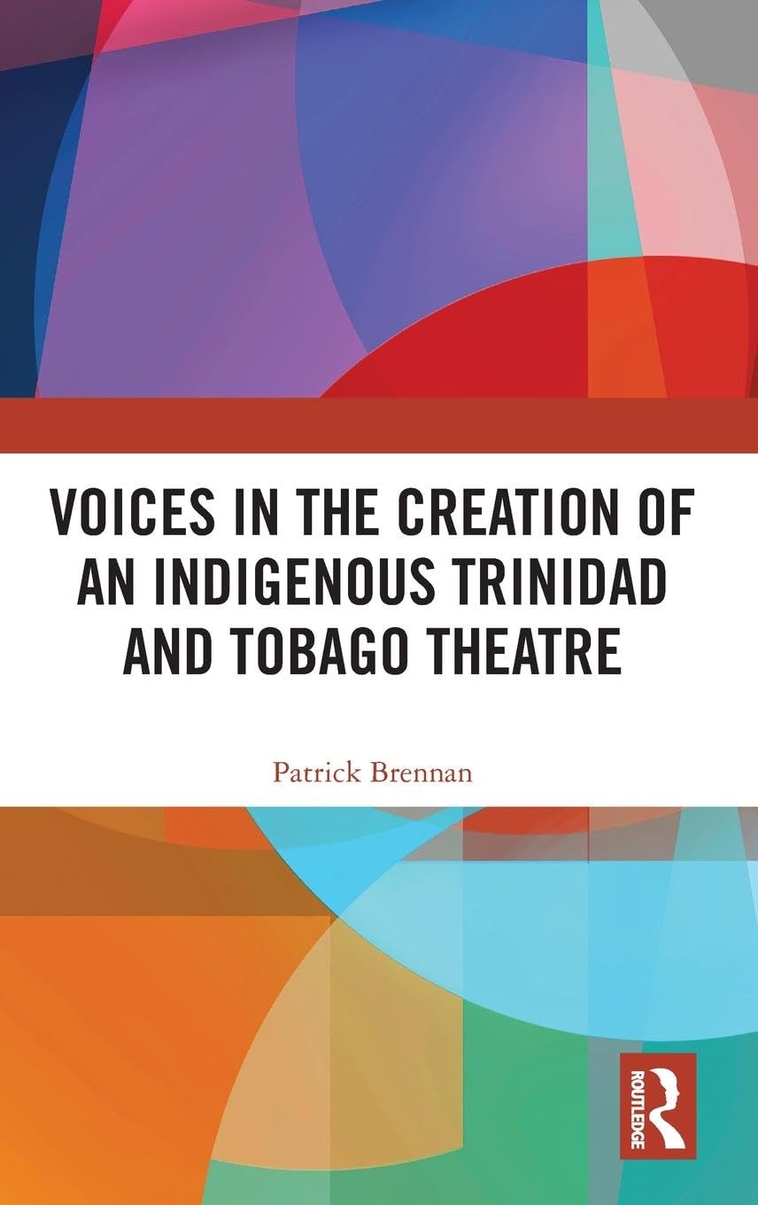 Voices in the Creation of an Indigenous Trinidad and Tobago Theatre Film, Art & Culture