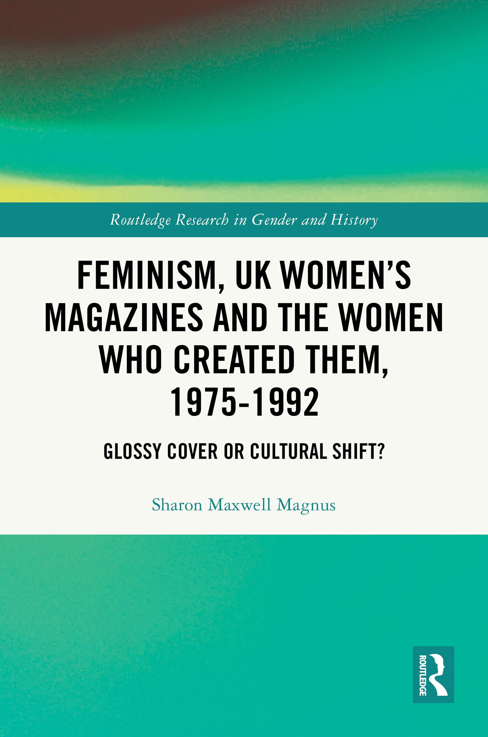Feminism, UK Women's Magazines and the Women who Created Them, 1975-1992 Business, Finance & Career
