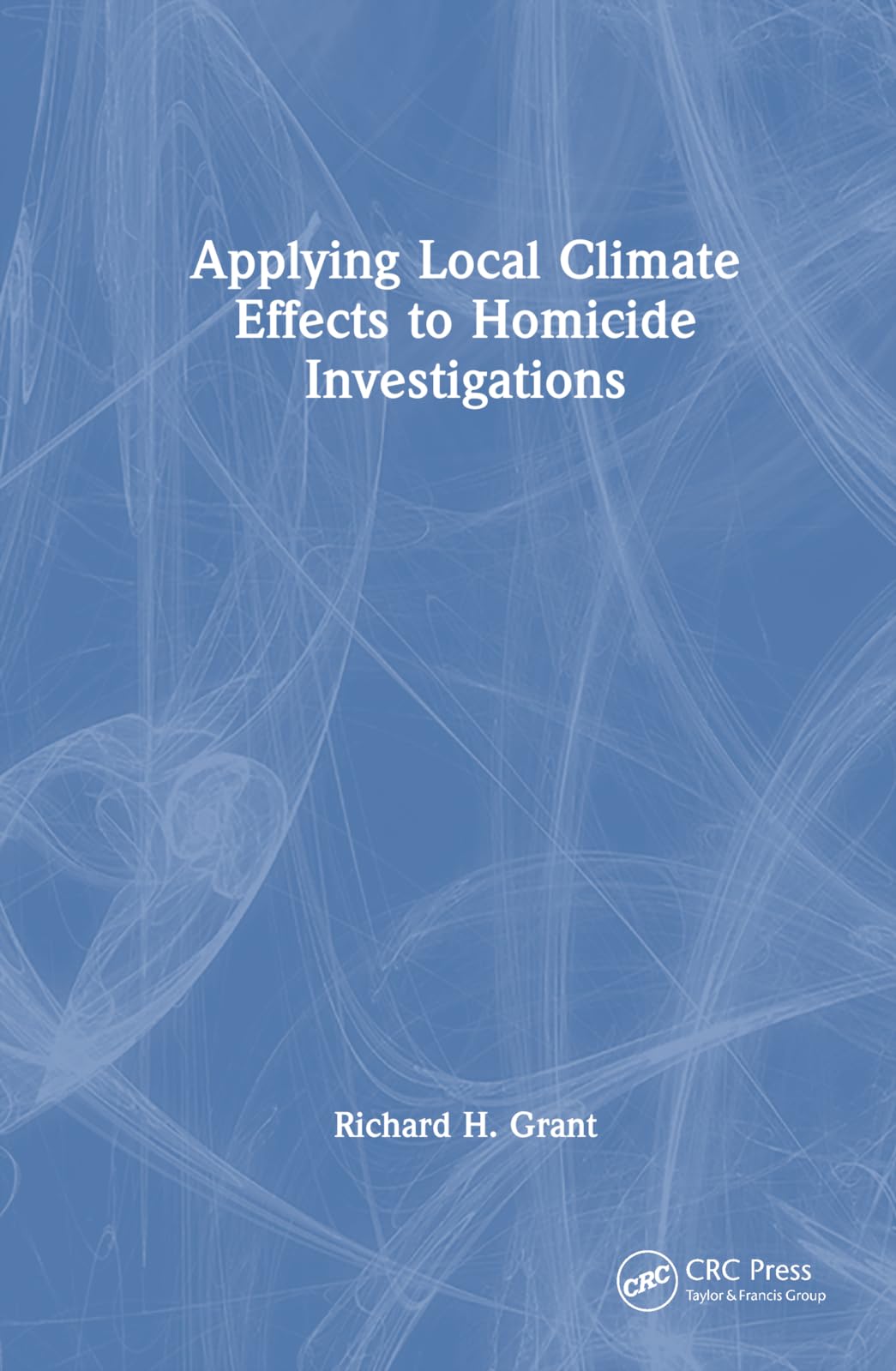 Applying Local Climate Effects to Homicide Investigations Medicine