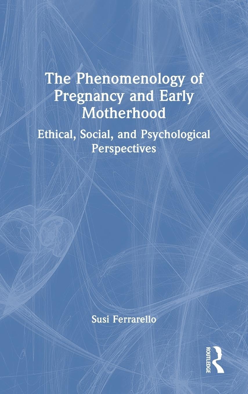 The Phenomenology of Pregnancy and Early Motherhood Medicine