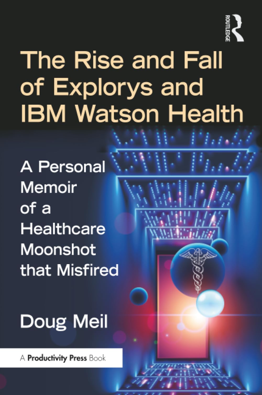 The Rise and Fall of Explorys and IBM Watson Health Medicine