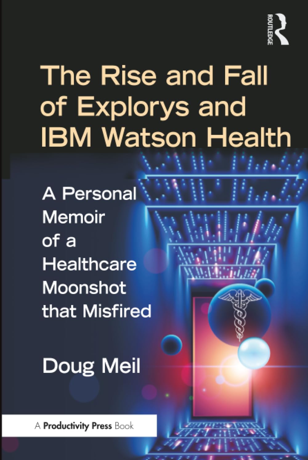The Rise and Fall of Explorys and IBM Watson Health Medicine