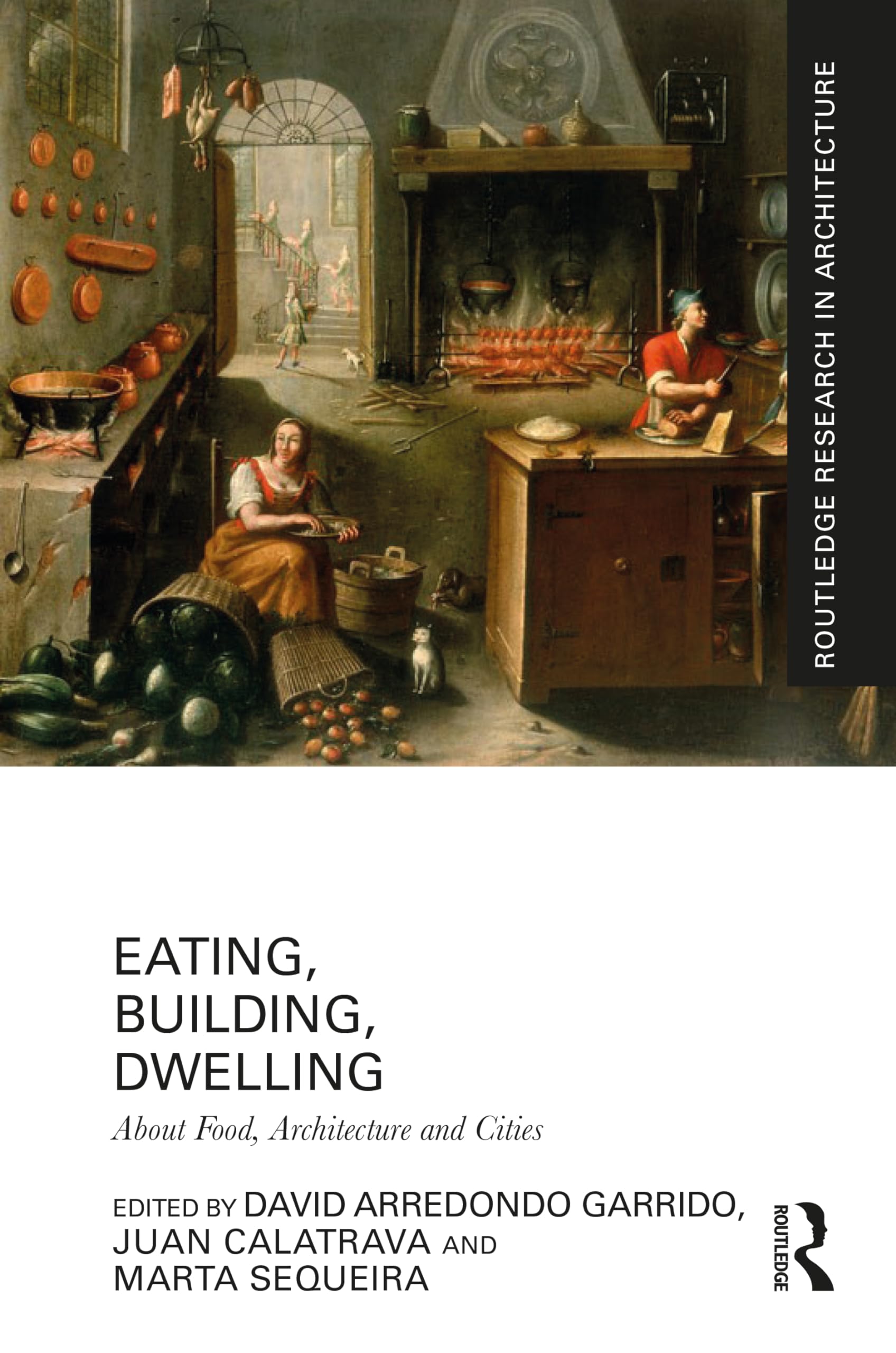 Eating, Building, Dwelling: About Food, Architecture and Cities (Routledge Research in Architecture) Social Sciences
