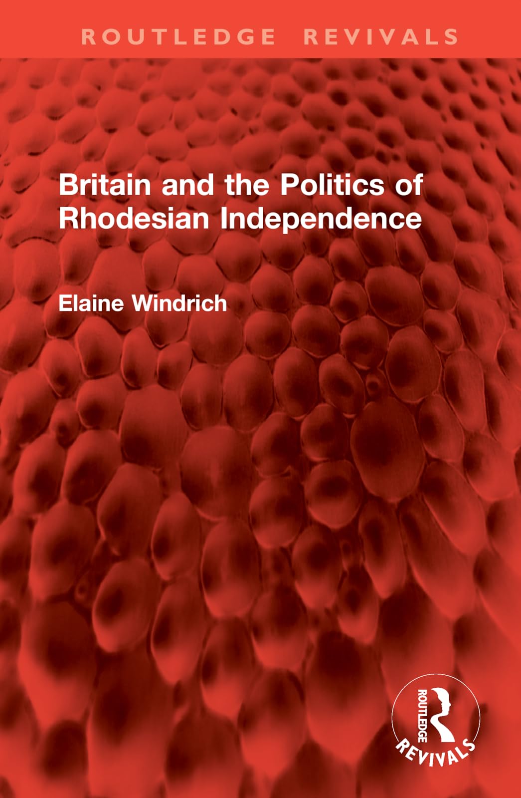 Britain and the Politics of Rhodesian Independence Politics & History