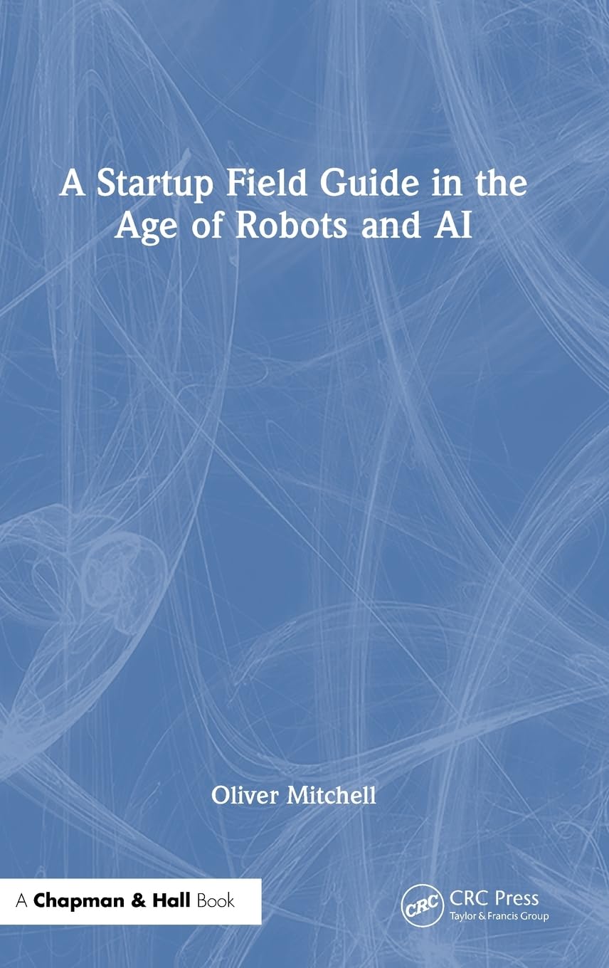 A Startup Field Guide in the Age of Robots and AI Business, Finance & Career