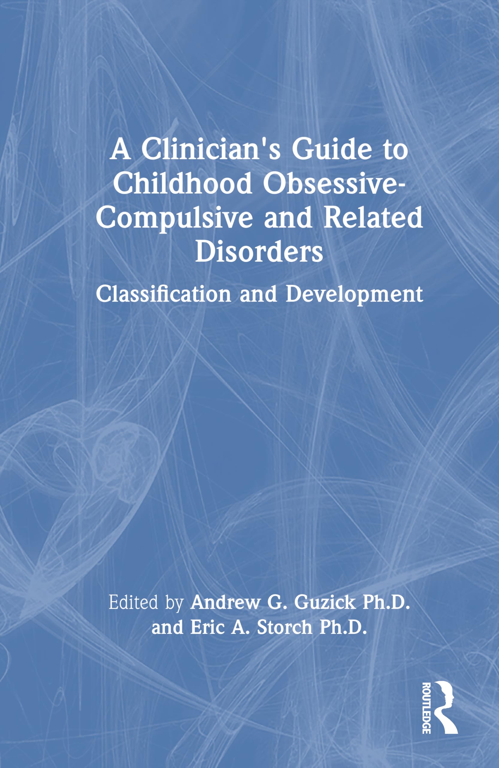 A Clinician's Guide to Childhood Obsessive-Compulsive and Related Disorders Medicine