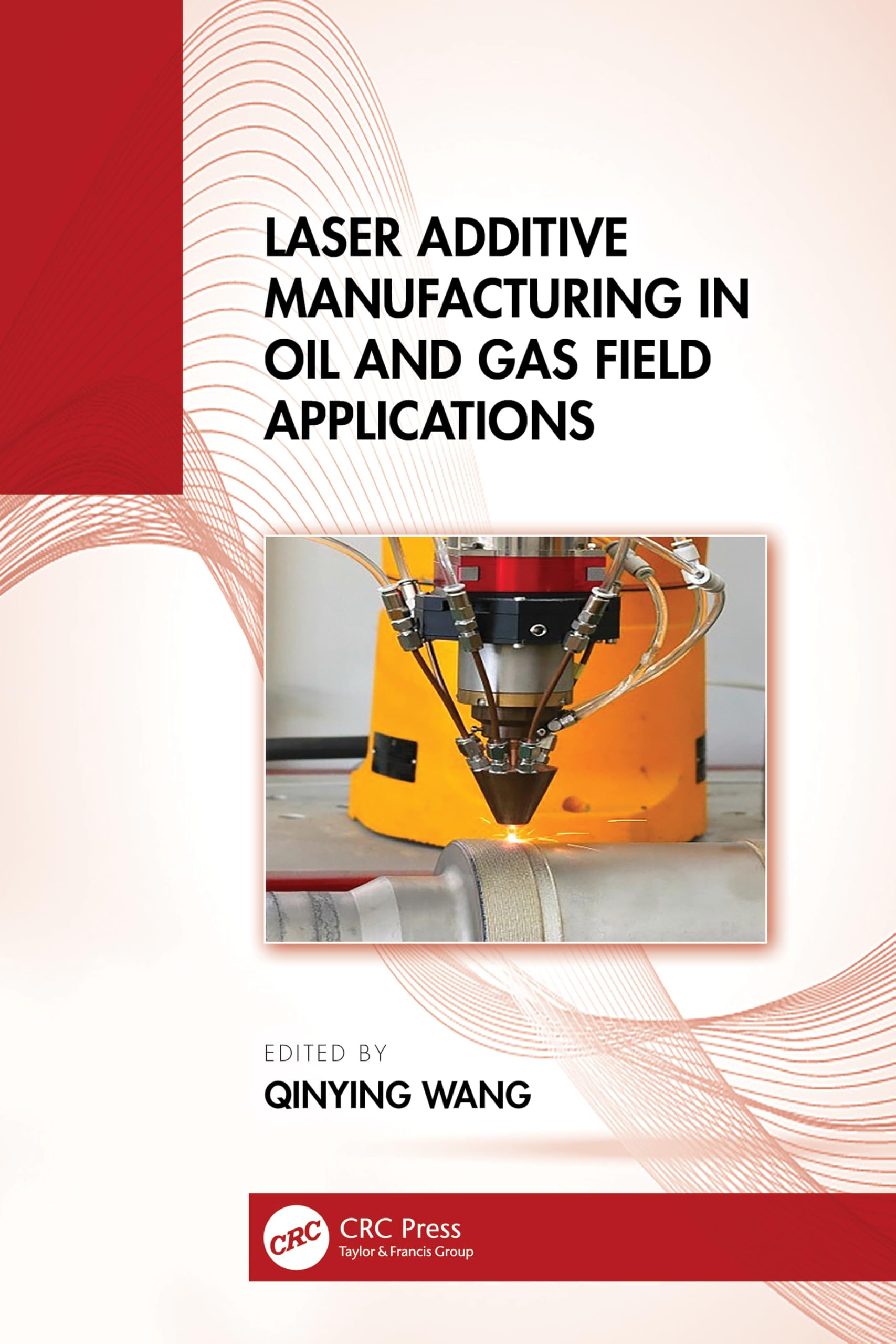 Laser Additive Manufacturing in Oil and Gas Field Applications Business, Finance & Career