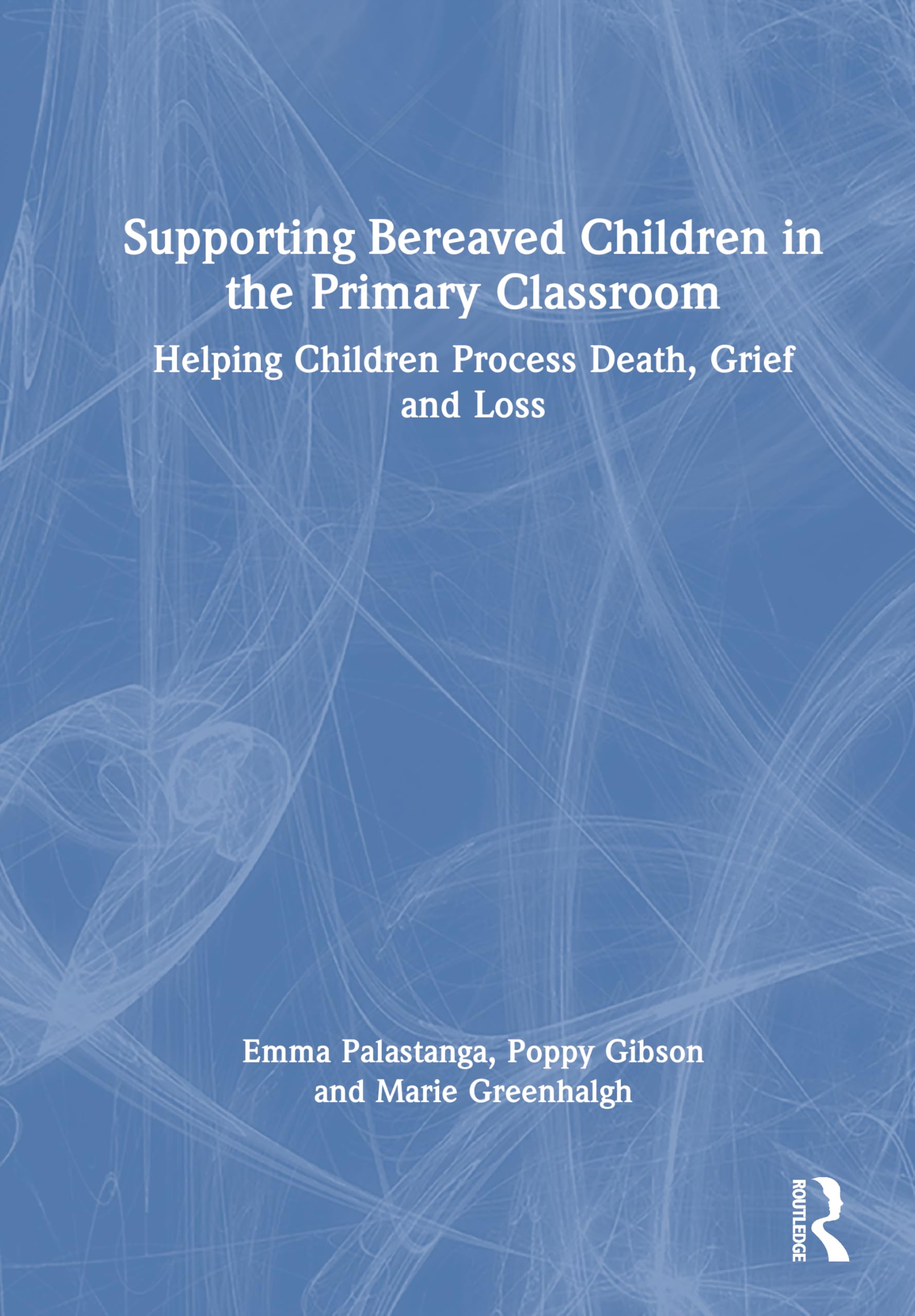 Supporting Bereaved Children in the Primary Classroom Education & Training