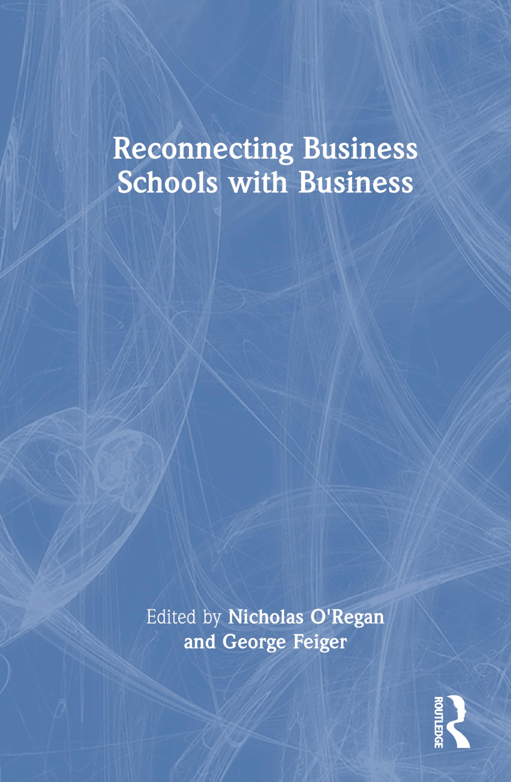 Reconnecting Business Schools with Business Business, Finance & Career