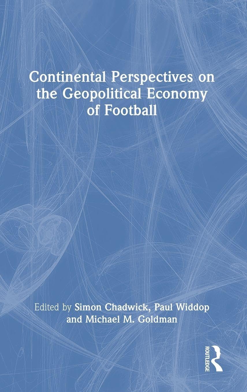 Continental Perspectives on the Geopolitical Economy of Football Business, Finance & Career
