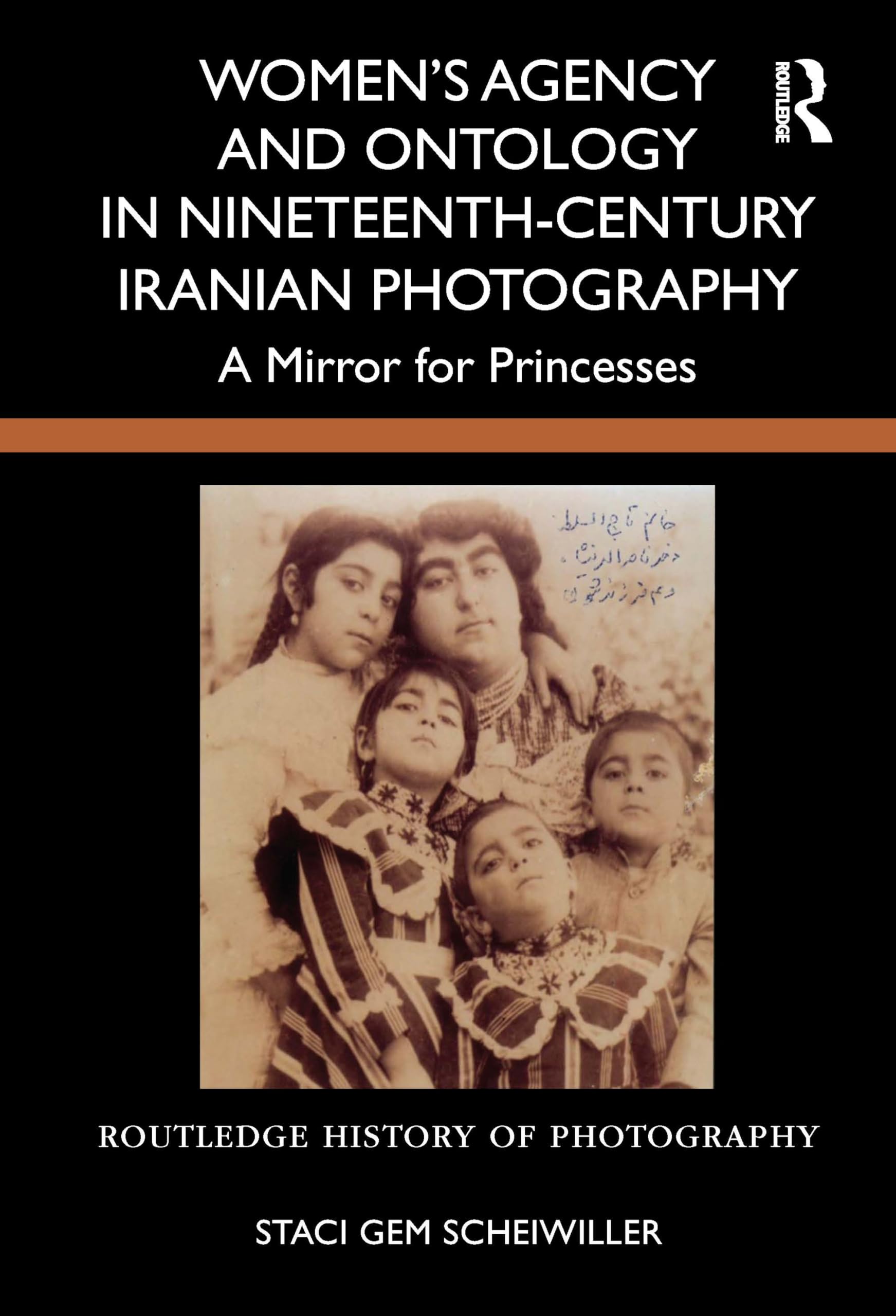 Women's Agency and Ontology in Nineteenth-century Iranian Photography: A Mirror for Princesses (Routledge History of Photography) Books