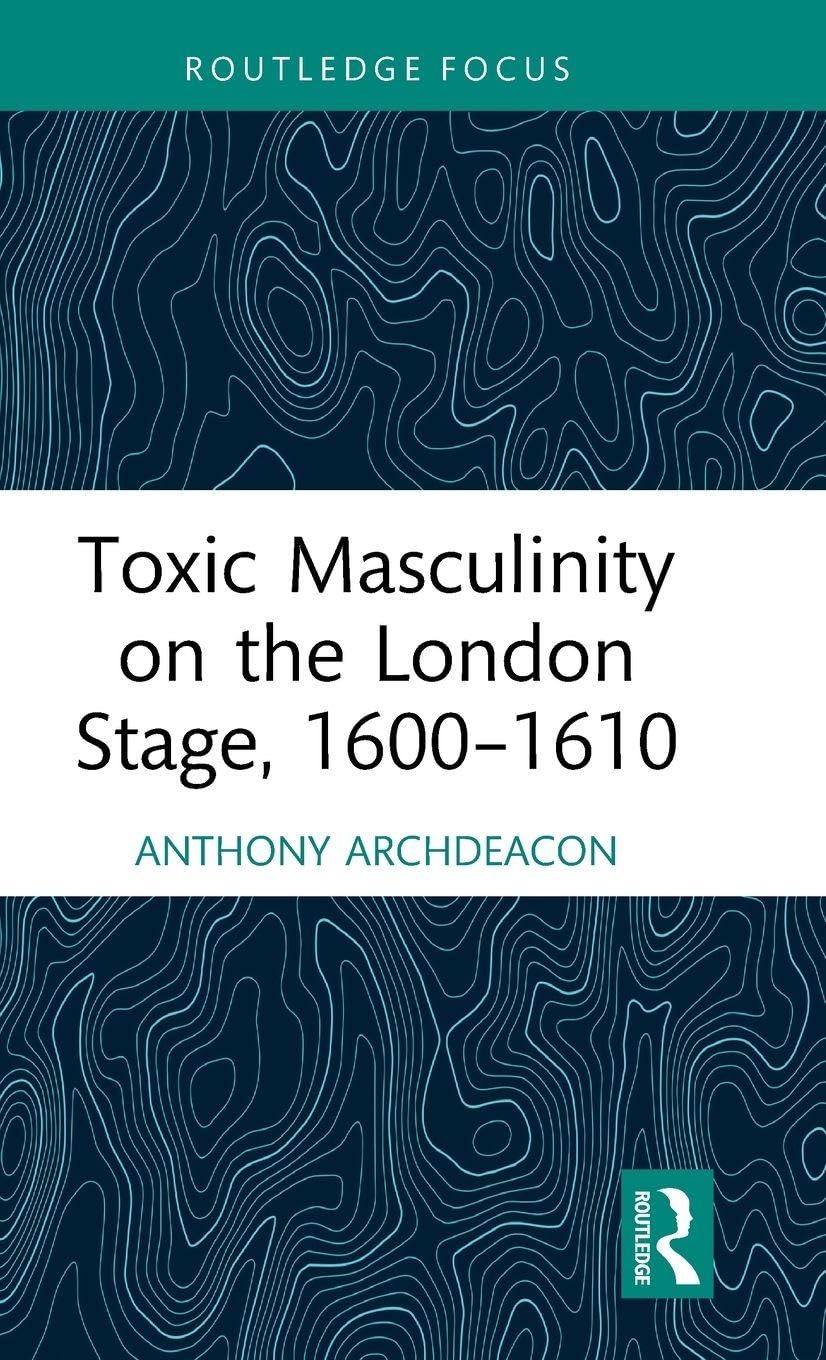 Toxic Masculinity on the London Stage, 1600-1610 Social Sciences