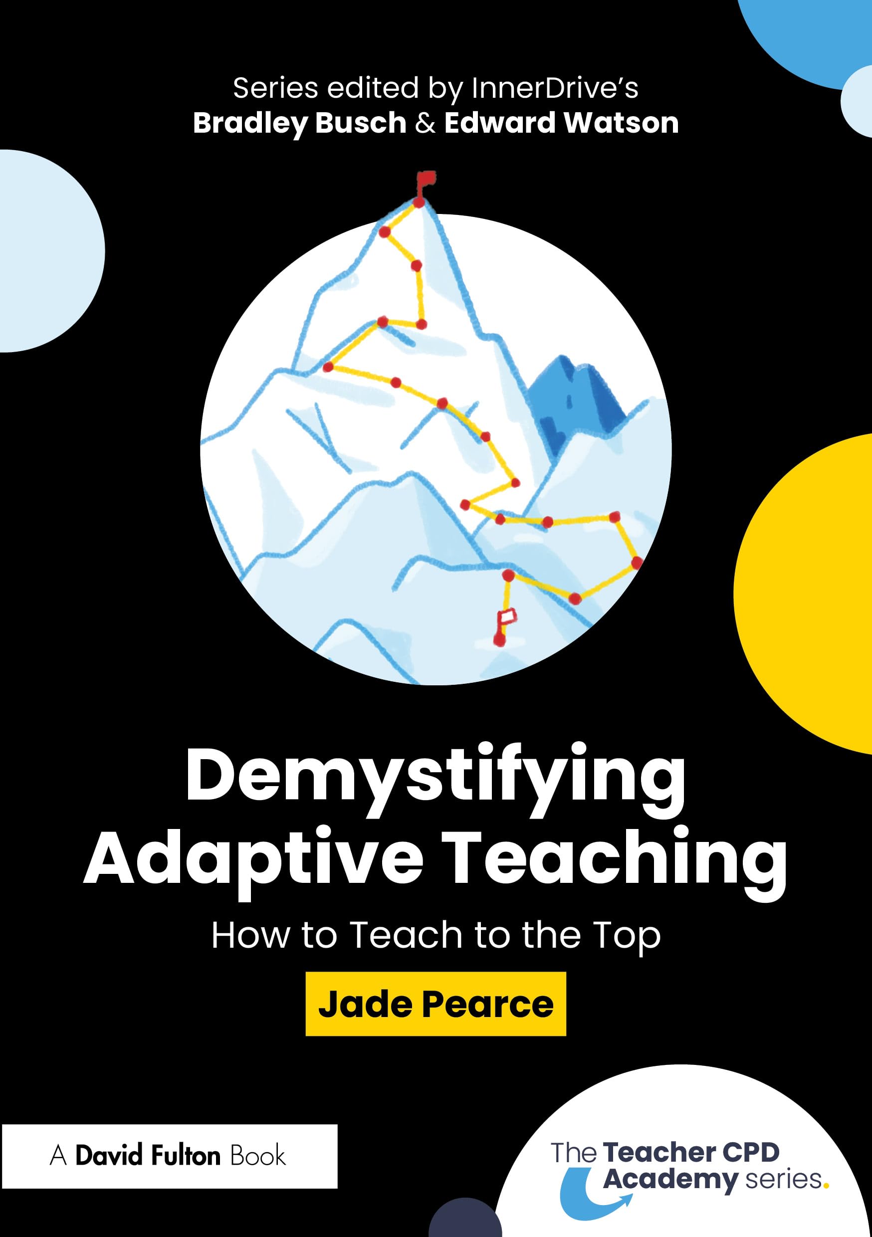 Demystifying Adaptive Teaching: How to Teach to the Top (Teacher Cpd Academy) Business, Finance & Career