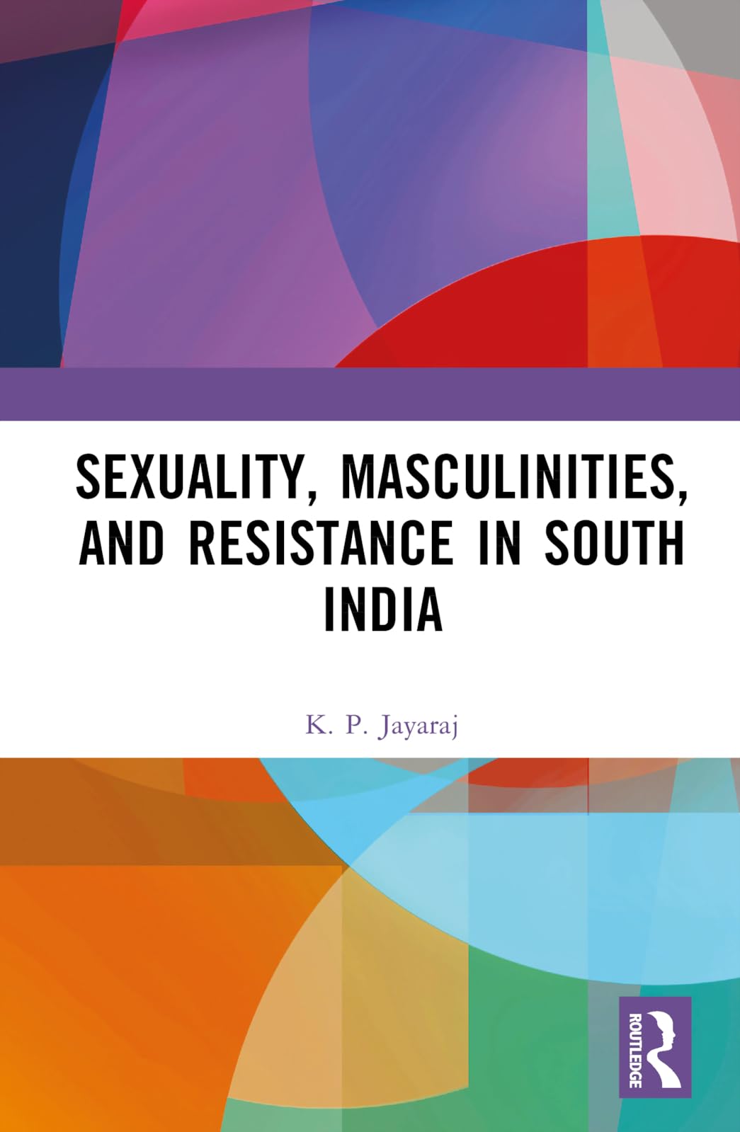 Sexuality, Masculinities and Resistance in South India Law