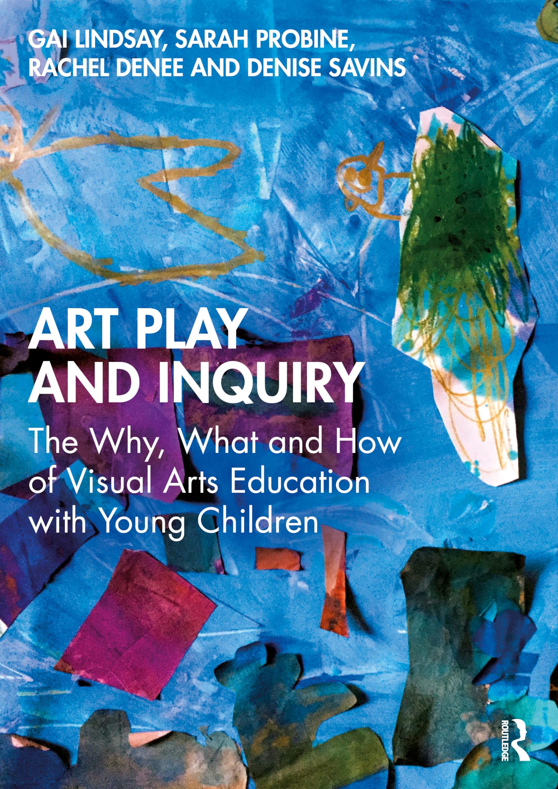 Art Play and Inquiry: The Why, What and How of Visual Arts Education With Young Children Education & Training