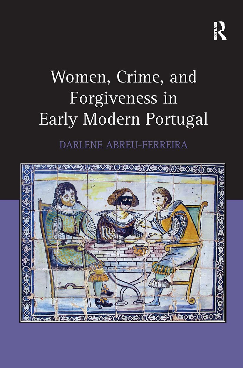 Women, Crime, and Forgiveness in Early Modern Portugal book