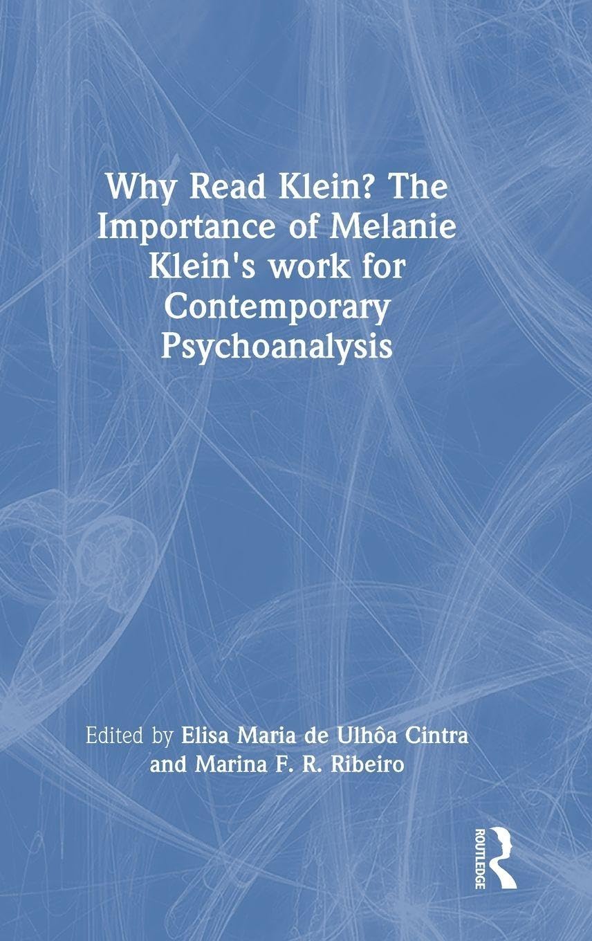 Why Read Klein? The Importance of Melanie Klein's work for Contemporary Psychoanalysis Health, Nutrition & Fitness