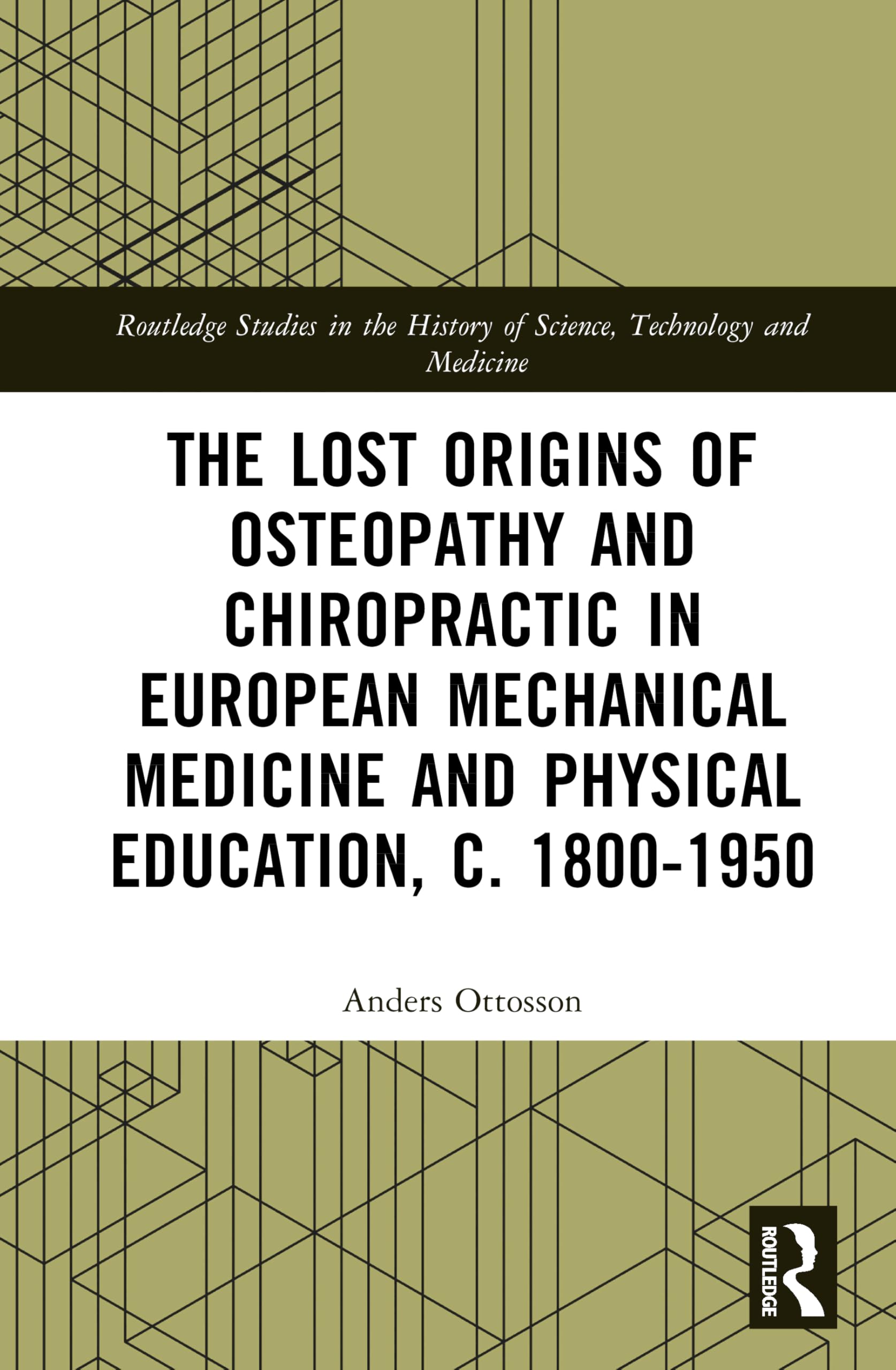 The Lost origins of Osteopathy and Chiropractic in European Mechanical Medicine and Physical Education, c. 1800-1950 Medicine