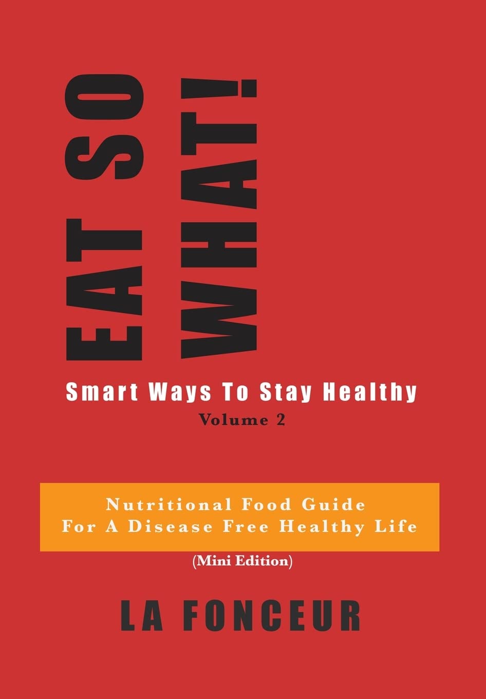 Eat So What! Smart Ways to Stay Healthy Volume 2 (Full Color Print) Leisure, Home & Garden