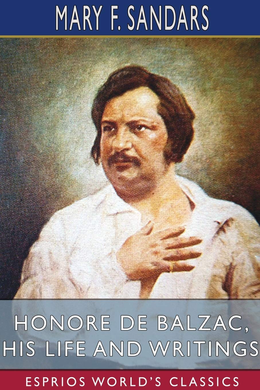 Honore de Balzac, His Life and Writings (Esprios Classics) Memories