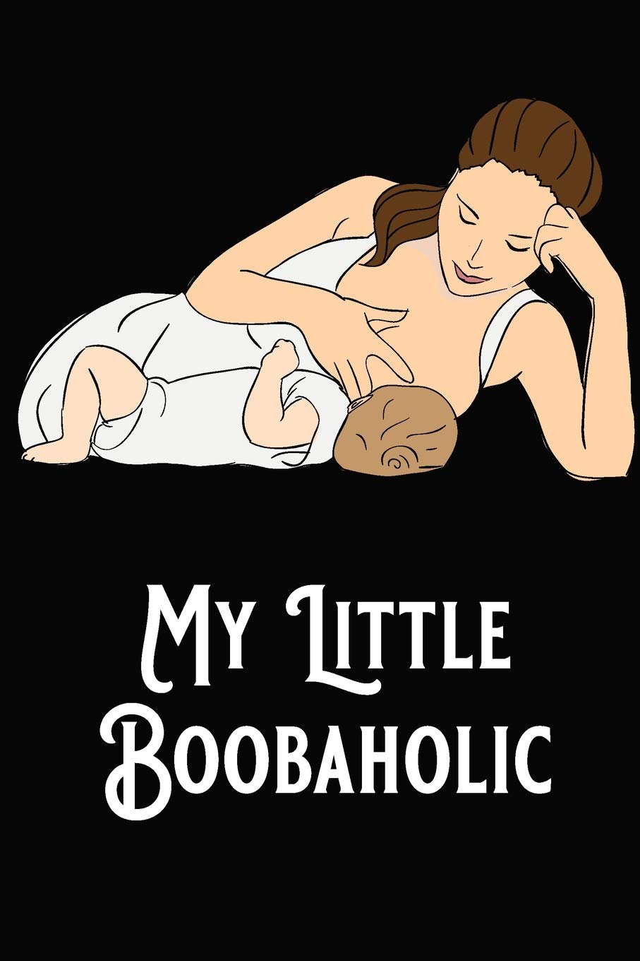 My Little Boobaholic: Baby Feeding and Diaper Tracker Breastfeeding Journal Organizer Non-fiction