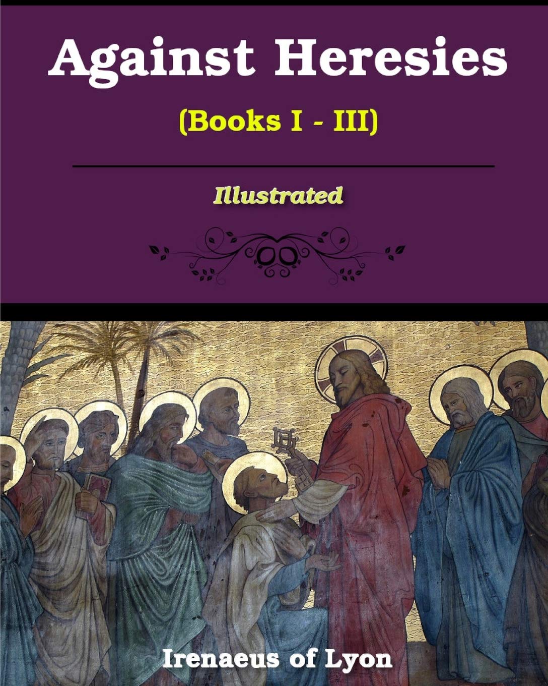 Against Heresies (Books I-III): Illustrated Memories