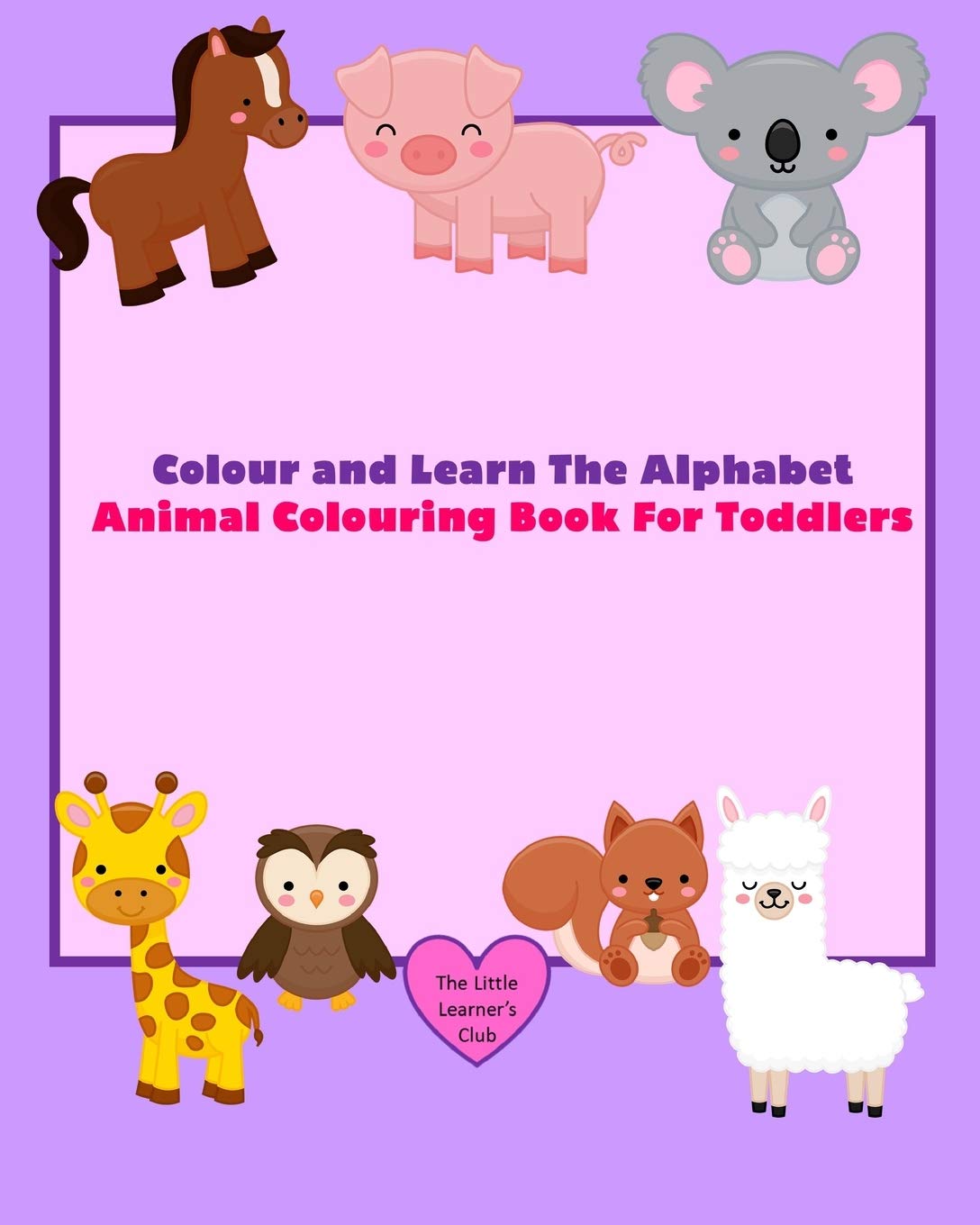 Colour and Learn The Alphabet - Animal Colouring Book For Toddlers Novels & Short Stories