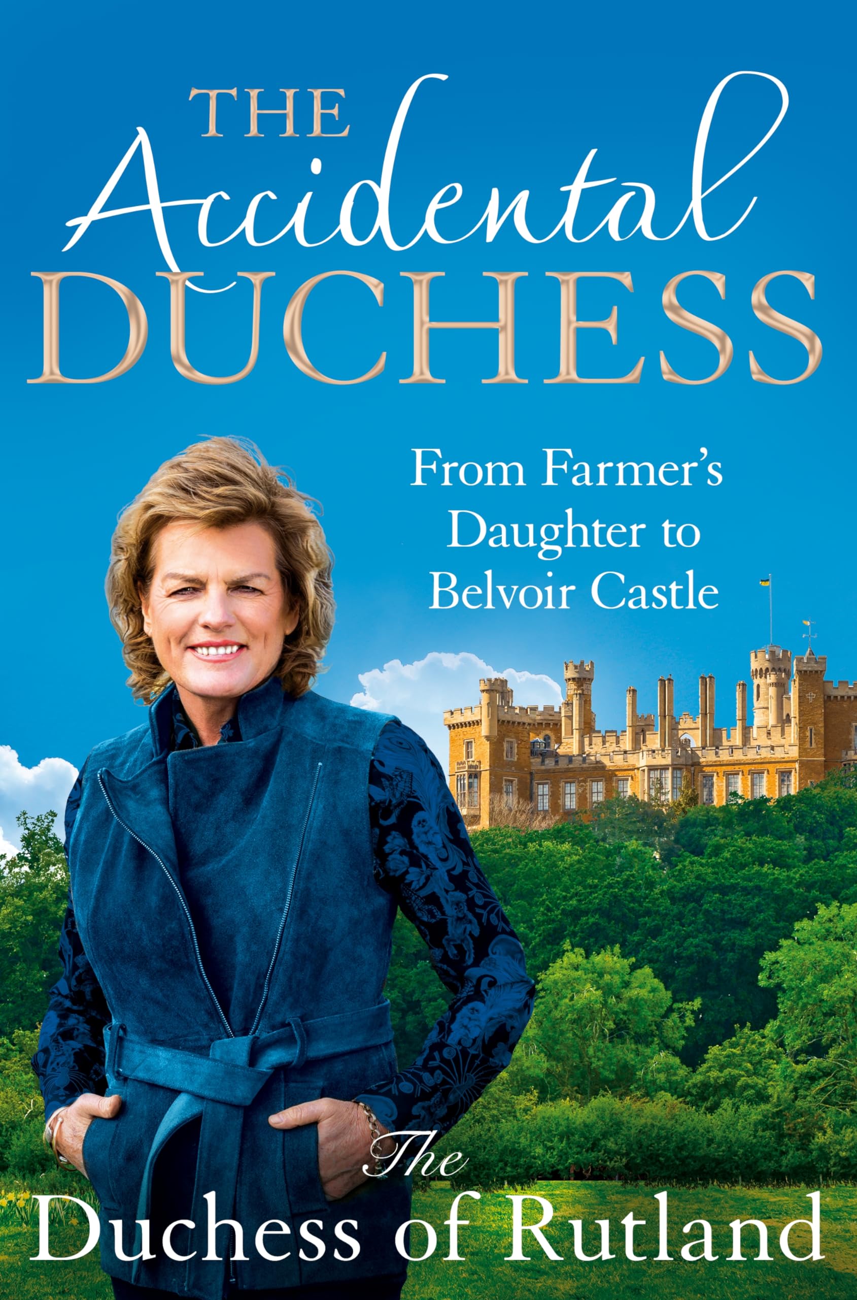 The Accidental Duchess: From Farmer's Daughter to Belvoir Castle book