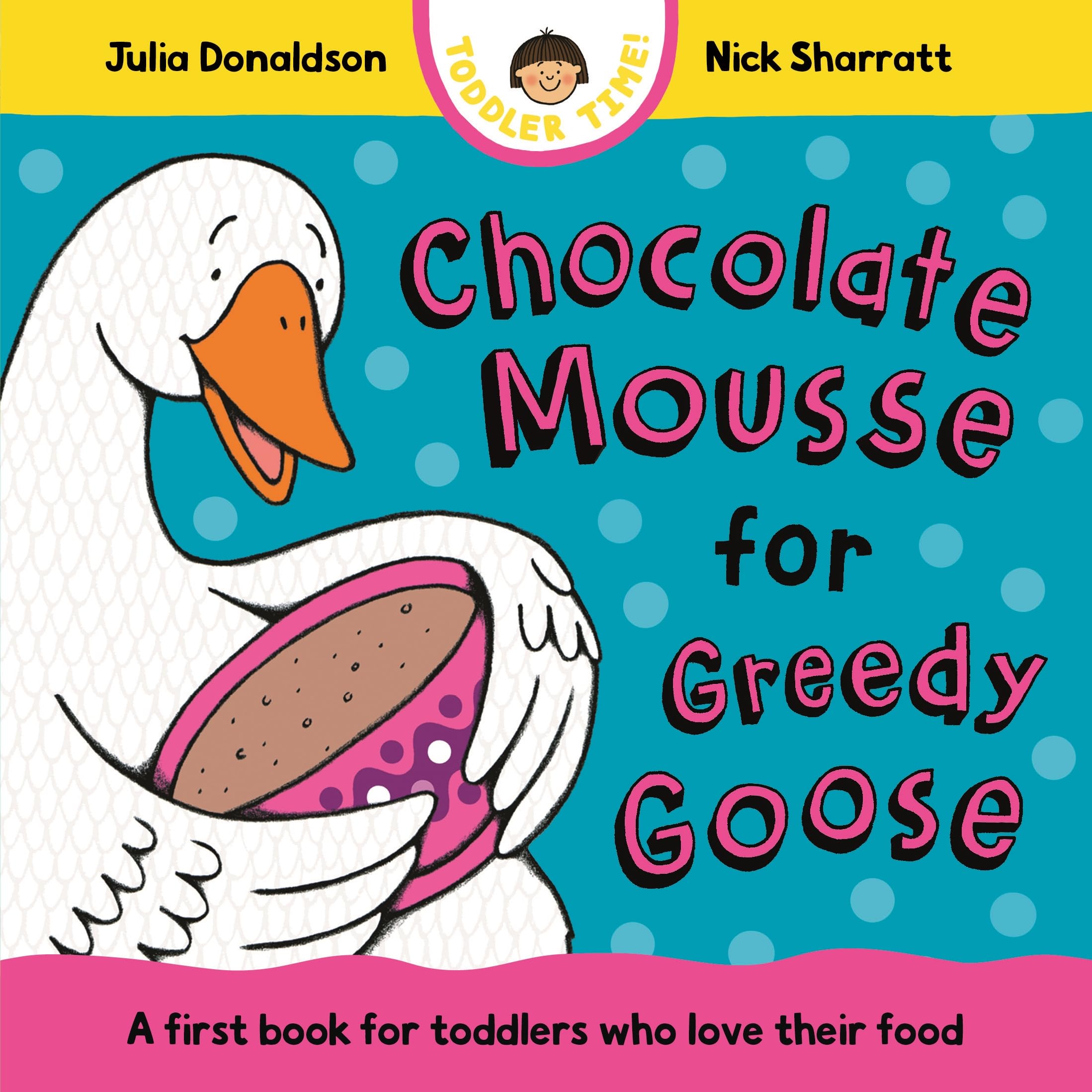 Chocolate Mousse for Greedy Goose: A first book for toddlers who love their food (Toddler Time, 4) Non-fiction